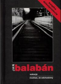 Miniatura okładki Balaban Jan Wakacje. Możliwe, że odchodzimy.