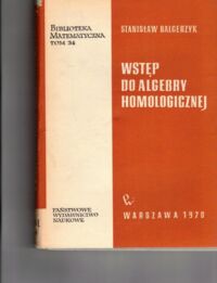 Miniatura okładki Balcerzyk Stanisław Wstęp do algebry homologicznej. /Biblioteka Matematyczna. Tom 34/