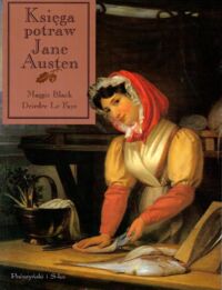 Miniatura okładki Balck Maggie, Le Faye Deirdre Księga potraw Jane Austen.
