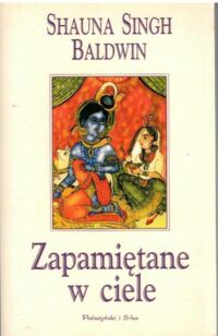 Miniatura okładki Baldwin Shauna Singh Zapamiętane w ciele. /Biblioteczka Interesującej Prozy/