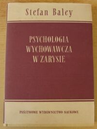 Miniatura okładki Baley Stefan Psychologia wychowawcza w zarysie.