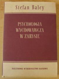 Zdjęcie nr 1 okładki Baley Stefan Psychologia wychowawcza w zarysie.