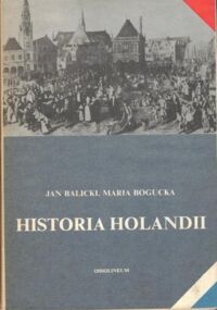 Zdjęcie nr 1 okładki Balicki Jan, Bogucka Maria Historia Holandii.