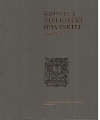Miniatura okładki Baliński A., Frąckowska A., Otto M. /red./ Kronika Biblioteki Gdańskiej 1596-2016.