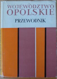 Miniatura okładki Bałłaban Jerzy, Michalak Stanisław, Pszczyński Korneliusz Województwo opolskie. Przewodnik.