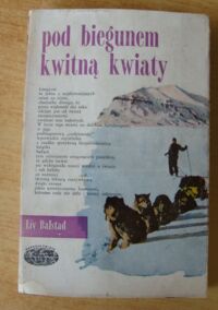 Miniatura okładki Balstad Liv /przeł. Giebułtowicz Józef/ Pod biegunem kwitną kwiaty. /Naokoło Świata/