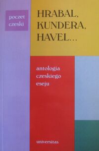 Miniatura okładki Baluch Jacek /oprac./ Hrabal, Kundera, Havel... Antologia czeskiego eseju. /Poczet czeski/
