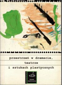 Miniatura okładki Baluch Wojciech i in. /red./ Przesterzeń w dramacie, teatrze i sztukach plastycznych. /Dramat Współczesny Interpretacje/