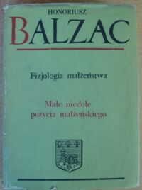 Miniatura okładki Balzac Honoriusz /przeł. Tadeusz Boy-Żeleński/ Fizjologia małżeństwa. Małe niedole pożycia małżeńskiego. /Komedia ludzka. XX. Studia analityczne/