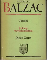 Miniatura okładki Balzac Honoriusz /przeł. Żeleński-Boy Tadeusz/ Gobseck. Kobieta trzydziestoletnia. Ojciec Goriot. /Komedia ludzka V/