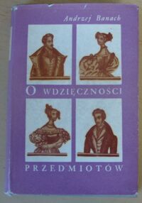 Miniatura okładki Banach Andrzej O wdzięczności przedmiotów.