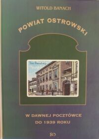 Miniatura okładki Banach Witold Powiat ostrowski w dawnej pocztówce 
(do 1939 roku).