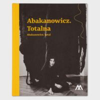 Miniatura okładki Banaś Barbara i Bigos Iwona /red./ Abakanowicz. Totalna. Abakanowicz. Total. 