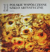 Miniatura okładki Banaś Paweł Polskie współczesne szkło artystyczne.