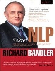 Miniatura okładki Bandler Richard Sekret NLP, czyli poznaj siebie, uporaj się ze złymi nawykami i zacznij prawdziwe żyć. 