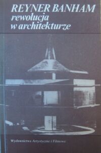Zdjęcie nr 1 okładki Banham Reyner Rewolucja w architekturze. Teoria i projektowanie w "pierwszym wieku maszyny".