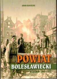 Miniatura okładki Baniecki Adam Powiat bolesławiecki w latach 1945-1950.