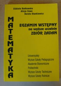 Miniatura okładki Bańkowska E., Cewe A., Stankiewicz D. Egzamin wstępny na wyższe uczelnie. Zbiór zadań.