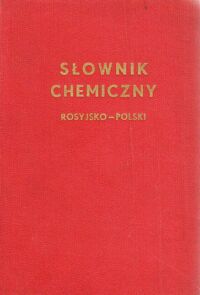 Zdjęcie nr 1 okładki Bańkowski Z. /pod red./ Słownik chemiczny rosyjsko-polski.