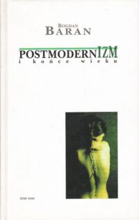 Miniatura okładki Baran Bogdan Postmodernizm i końce wieku.