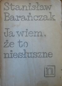 Miniatura okładki Barańczak Stanisław Ja wiem, że to niesłuszne.