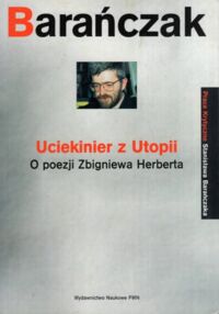 Miniatura okładki Barańczak Stanisław Uciekinier z Utopii. O Poezji Zbigniewa Herberta.