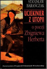 Miniatura okładki Barańczak Stanisław Uciekinier z Utopii. O Poezji Zbigniewa Herberta.