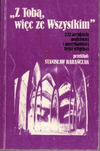 Miniatura okładki Barańczak Stanisław /Wybór, przekł. i oprac./ "Z Tobą więc ze Wszystkim". 222 arcydzieła angielskiej i amerykańskiej liryki religijnej 