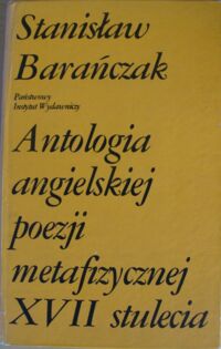 Miniatura okładki Barańczak Stanisław /wyboru dokonał/ Antologia angielskiej poezji metafizycznej XVII stulecia.
