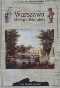 Miniatura okładki Baranowska Małgorzata Warszawa. Miesiące, lata, wieki. /A To Polska Właśnie/
