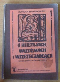 Miniatura okładki Baranowski Bohdan O hultajach, wiedźmach i wszetecznicach. Szkice z obyczajów XVII i XVIII w.