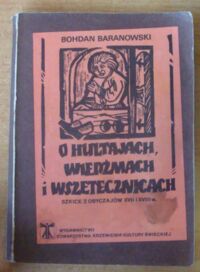 Miniatura okładki Baranowski Bohdan O hultajach, wiedźmach i wszetecznicach. Szkice z obyczajów XVII i XVIII w.