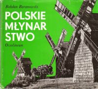Miniatura okładki Baranowski Bohdan Polskie młynarstwo. /Polskie Rzemiosło i Polski Przemysł/
