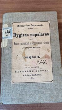 Miniatura okładki Baranowski Mieczysław Hygiena popularna, czyli Nauka o warunkach i pielęgnowaniu zdrowia przystępnie wyłożona. Część I.. 