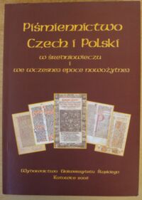 Miniatura okładki Barciak Antoni, Iwańczak Wojciech Piśmiennictwo Czech i Polski w średniowieczu i we wczesnej epoce nowożytnej. /Prace Naukowe Uniwersytetu Śląskiego w Katowicach. Nr 2396/