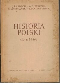 Zdjęcie nr 1 okładki Bardach J., Gieysztor A., Łowmiański H., Maleczyńska E. Historia Polski do r. 1466.