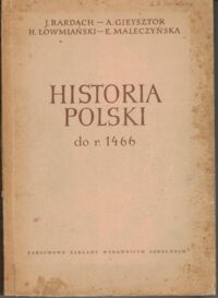 Miniatura okładki Bardach J., Gieysztor A., Łowmiański H., Maleczyńska E. Historia Polski do r. 1466.