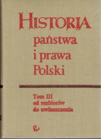 Miniatura okładki Bardach J. i Senkowska-Gluck M. /red./ Historia państwa i prawa Polski. Tom III. Od rozbiorów do uwłaszczenia .