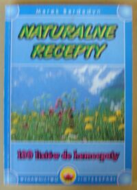 Zdjęcie nr 1 okładki Bardadyn Marek Naturalne recepty. 100 listów do homeopaty.