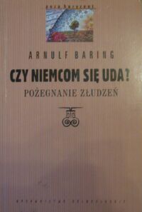 Miniatura okładki Baring Arnulf /współpr. D. Geppert/ Czy Niemcom się uda? Pożegnanie złudzeń. /Poza Horyzont/