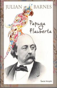 Miniatura okładki Barnes Julian Papuga Flauberta.