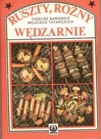 Zdjęcie nr 1 okładki Barowicz Tadeusz, Tatarczuch Wojciech Ruszty, rożny, wędzarnie.