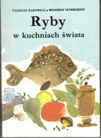 Miniatura okładki Barowicz Tadeusz Tatrczuch Wojciech Ryby w kuchniach świata