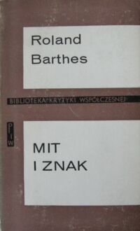 Zdjęcie nr 1 okładki Barthes Roland Mit i znak. Eseje. /Biblioteka Krytyki Współczesnej/