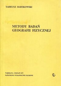 Zdjęcie nr 1 okładki Bartkowski Tadeusz Metody badań geografii fizycznej.