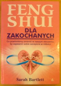 Zdjęcie nr 1 okładki Bartlett Sarah Feng shui dla zakochanych.