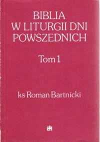 Miniatura okładki Bartnicki Roman ks. Biblia w liturgii dni powszednich. Krótkie komentarze do czytań mszalnych. Tom I-III. T.I. Okres Adwentu, Bożego Narodzenia, Wielkiego Postu i Wielkanocy. T.II. Okres zwykły(tydzień 1-17). T.III. Okres zwykły(tydzień 18-34)