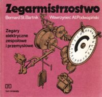 Zdjęcie nr 1 okładki Bartnik Bernard St., Podwapiński Wawrzyniec AL. Zegarmistrzostwo tom X. Zegary elektryczne zespołowe i przemysłowe.