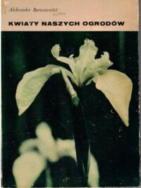 Miniatura okładki Bartosiewicz Aleksander Kwiaty naszych ogrodów.