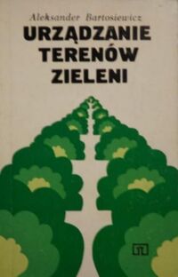 Miniatura okładki Bartosiewicz Aleksander Urządzanie terenów zieleni. Podręcznik dla technikum.